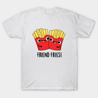 Friend Fries Funny Food Pun T-Shirt